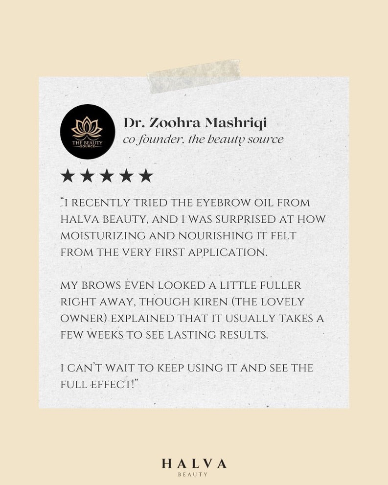 testimonial from dr. zoohra mashriqi, co-founder of the beauty source, praising halva beauty nourishing brow oil for being moisturizing and nourishing from the first use, noting brows looked fuller right away and results improve with consistent use.