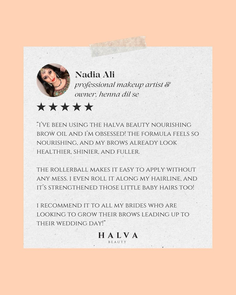 testimonial from nadia ali, professional makeup artist and owner of henna dil se, praising halva beauty nourishing brow oil for nourishing formula, fuller brows, easy rollerball application, and recommending it to brides for eyebrow growth before their wedding day.
